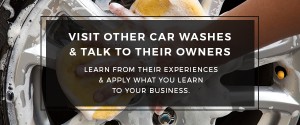 visit other car washes and talk to their owners